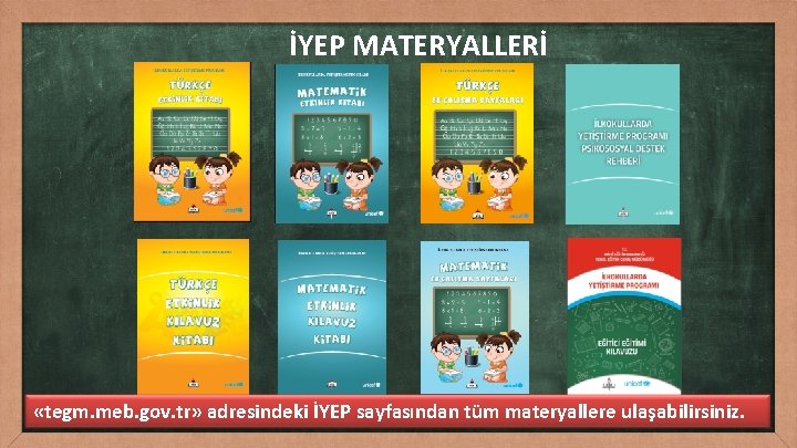 İYEP MATERYALLERİ «tegm. meb. gov. tr» adresindeki İYEP sayfasından tüm materyallere ulaşabilirsiniz. 