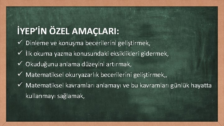 İYEP’İN ÖZEL AMAÇLARI: ü Dinleme ve konuşma becerilerini geliştirmek, ü İlk okuma yazma konusundaki