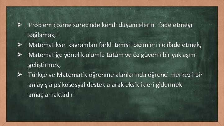 Ø Problem çözme sürecinde kendi düşüncelerini ifade etmeyi sağlamak, Ø Matematiksel kavramları farklı temsil