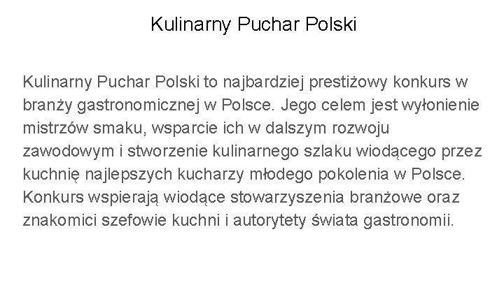 Kulinarny Puchar Polski to najbardziej prestiżowy konkurs w branży gastronomicznej w Polsce. Jego celem