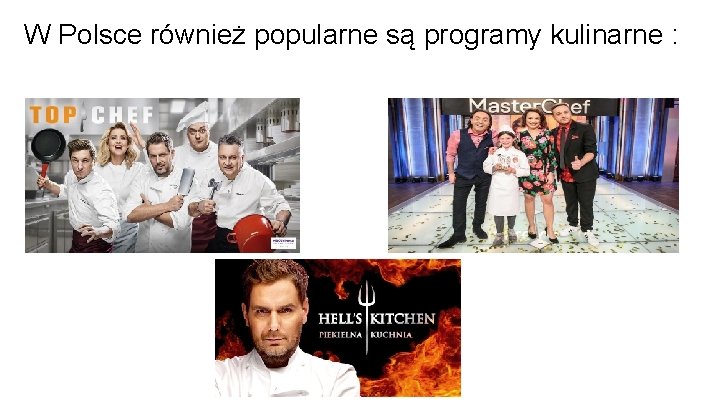 W Polsce również popularne są programy kulinarne : 