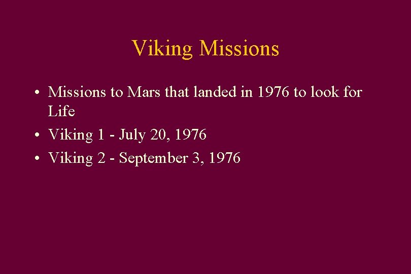 Viking Missions • Missions to Mars that landed in 1976 to look for Life
