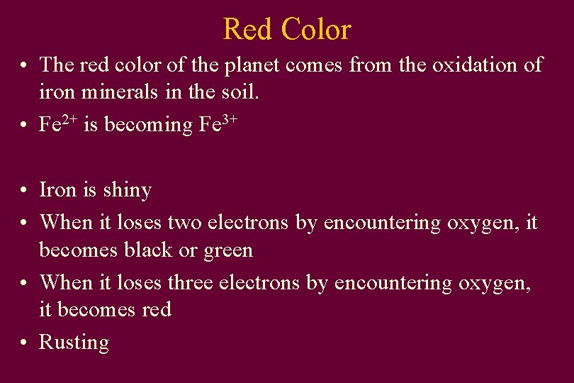 Red Color • The red color of the planet comes from the oxidation of