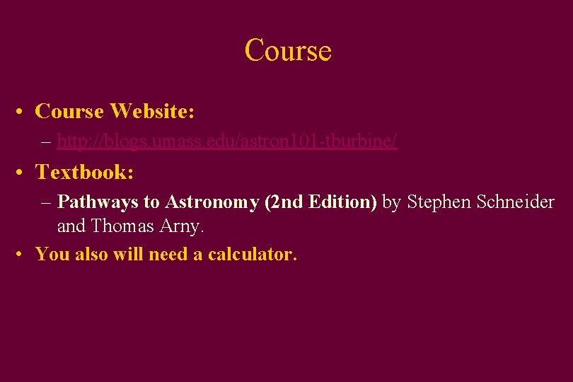 Course • Course Website: – http: //blogs. umass. edu/astron 101 -tburbine/ • Textbook: –