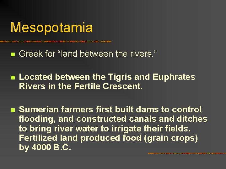 Mesopotamia n Greek for “land between the rivers. ” n Located between the Tigris