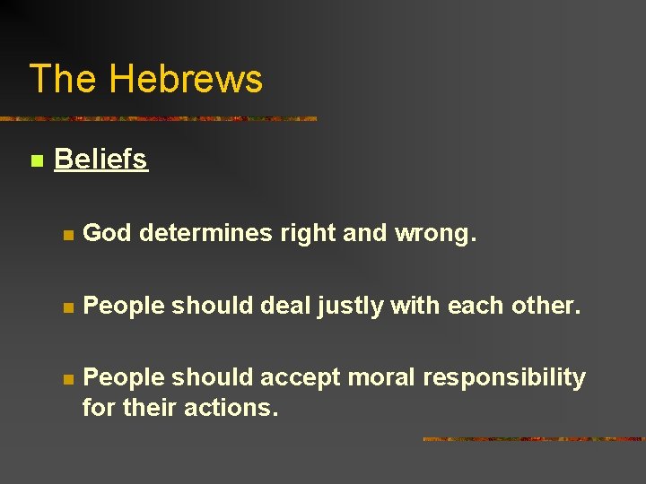 The Hebrews n Beliefs n God determines right and wrong. n People should deal