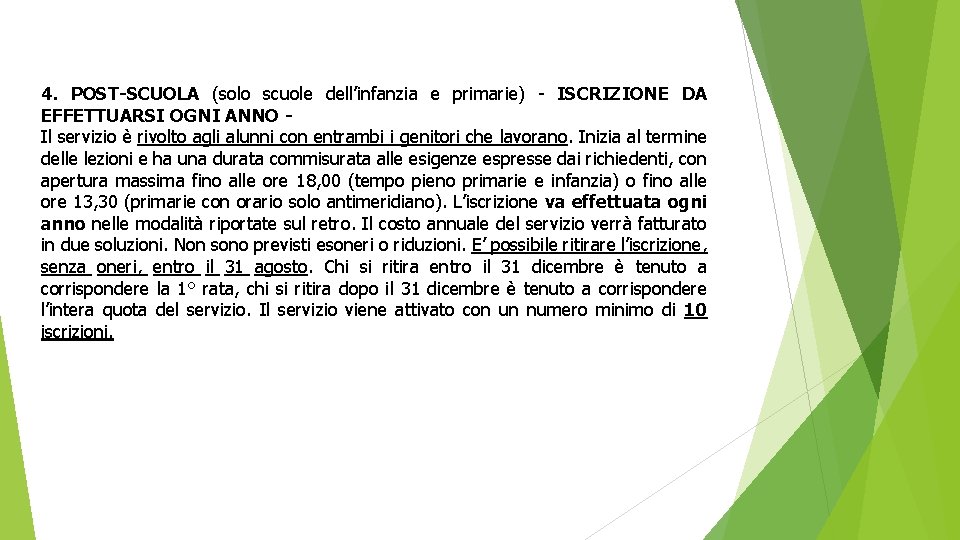 4. POST-SCUOLA (solo scuole dell’infanzia e primarie) - ISCRIZIONE DA EFFETTUARSI OGNI ANNO Il