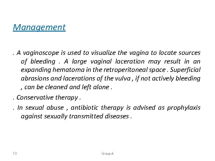 Management. A vaginoscope is used to visualize the vagina to locate sources of bleeding.