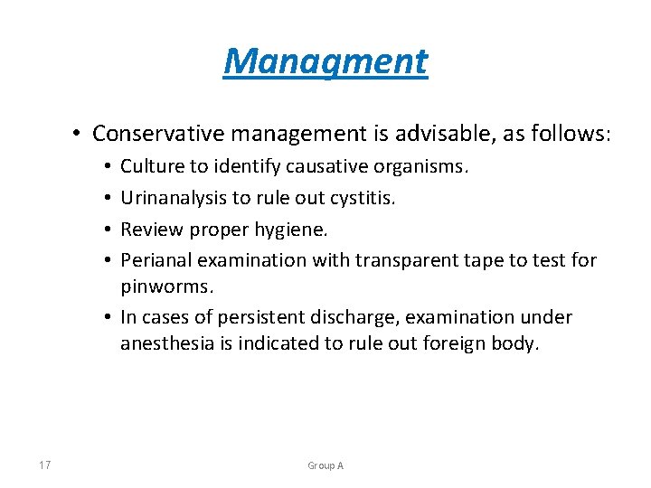 Managment • Conservative management is advisable, as follows: Culture to identify causative organisms. Urinanalysis