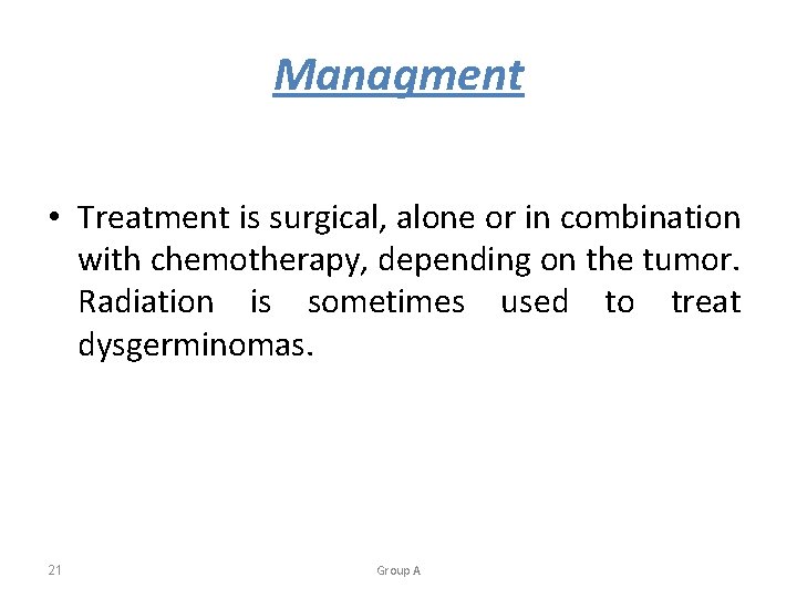 Managment • Treatment is surgical, alone or in combination with chemotherapy, depending on the