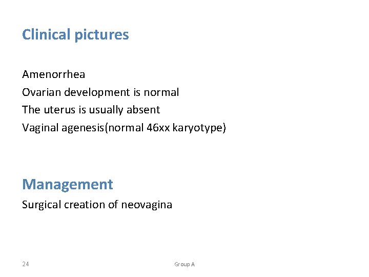 Clinical pictures Amenorrhea Ovarian development is normal The uterus is usually absent Vaginal agenesis(normal