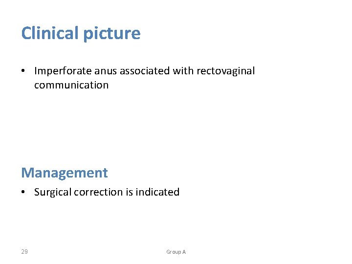 Clinical picture • Imperforate anus associated with rectovaginal communication Management • Surgical correction is