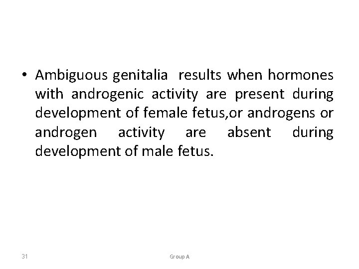  • Ambiguous genitalia results when hormones with androgenic activity are present during development