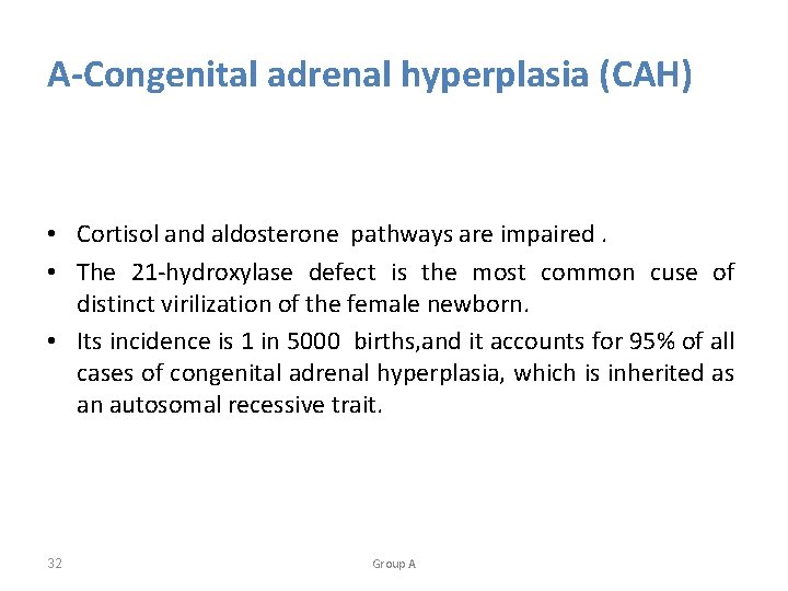 A-Congenital adrenal hyperplasia (CAH) • Cortisol and aldosterone pathways are impaired. • The 21