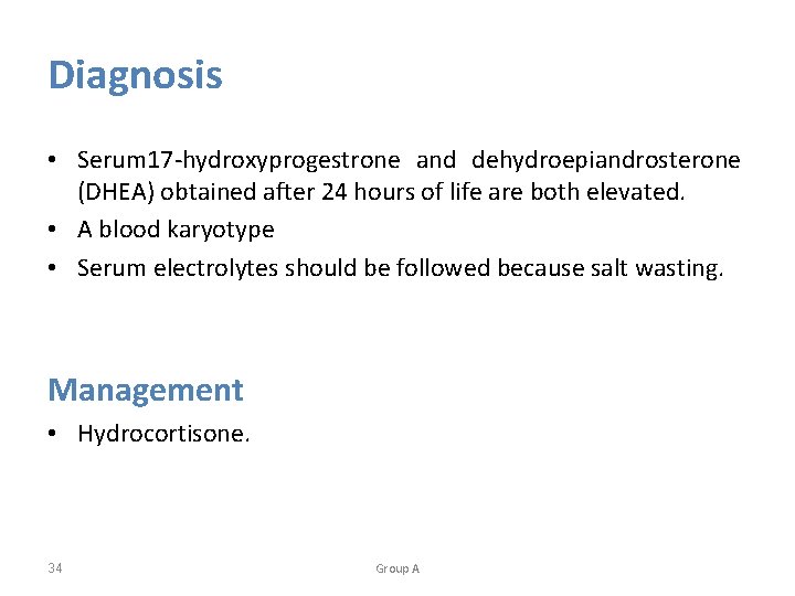 Diagnosis • Serum 17 -hydroxyprogestrone and dehydroepiandrosterone (DHEA) obtained after 24 hours of life