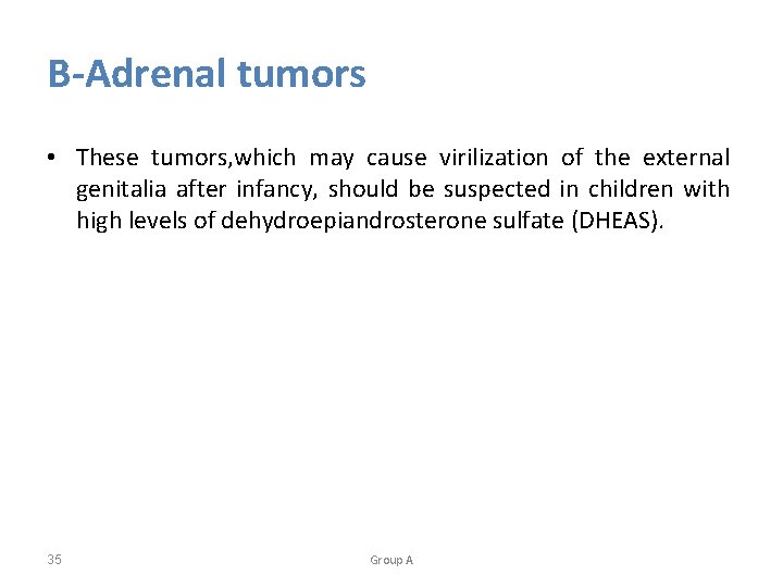 B-Adrenal tumors • These tumors, which may cause virilization of the external genitalia after