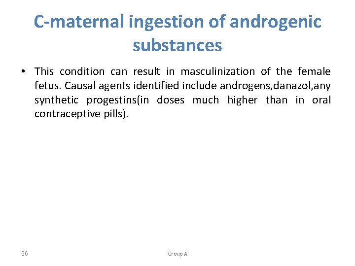 C-maternal ingestion of androgenic substances • This condition can result in masculinization of the