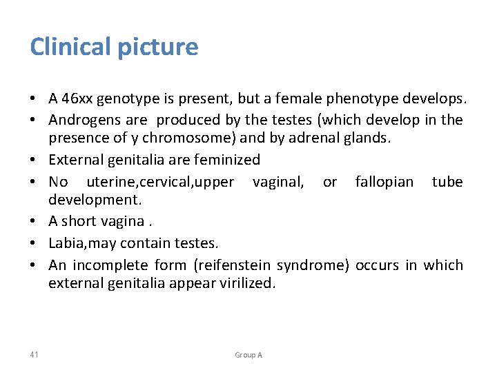 Clinical picture • A 46 xx genotype is present, but a female phenotype develops.