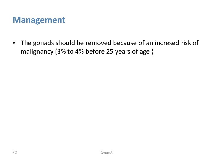 Management • The gonads should be removed because of an incresed risk of malignancy