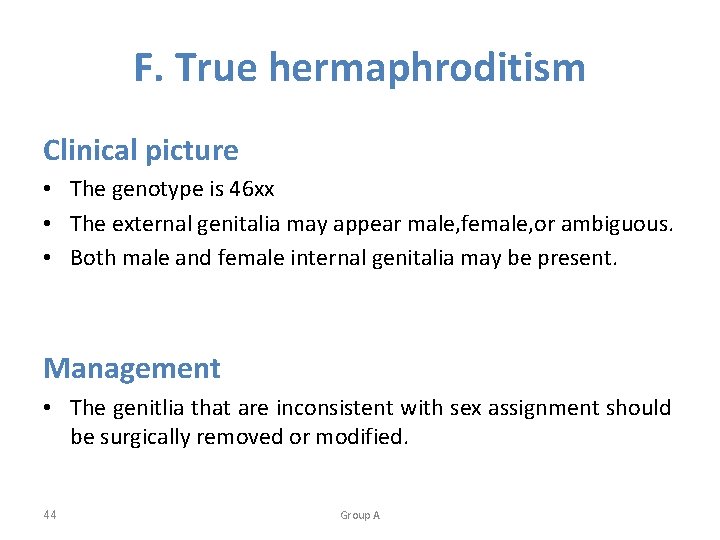 F. True hermaphroditism Clinical picture • The genotype is 46 xx • The external