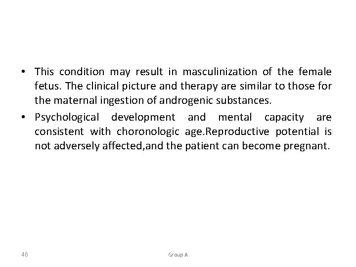  • This condition may result in masculinization of the female fetus. The clinical