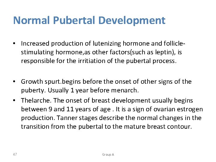Normal Pubertal Development • Increased production of lutenizing hormone and folliclestimulating hormone, as other