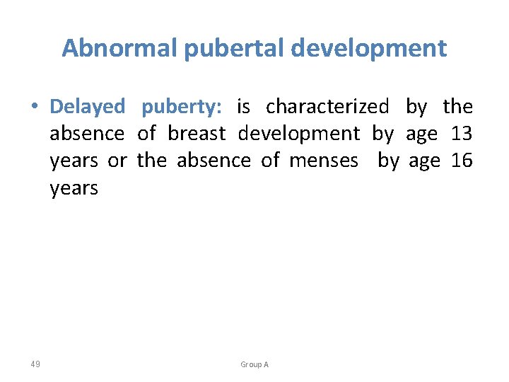 Abnormal pubertal development • Delayed puberty: is characterized by the absence of breast development