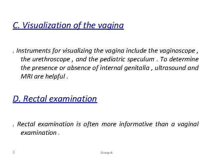 C. Visualization of the vagina. Instruments for visualizing the vagina include the vaginoscope ,