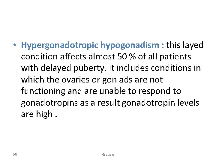  • Hypergonadotropic hypogonadism : this layed condition affects almost 50 % of all