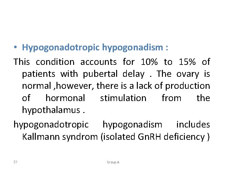  • Hypogonadotropic hypogonadism : This condition accounts for 10% to 15% of patients