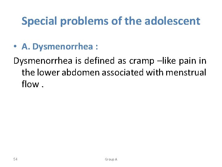 Special problems of the adolescent • A. Dysmenorrhea : Dysmenorrhea is defined as cramp