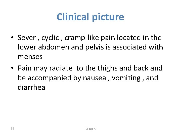 Clinical picture • Sever , cyclic , cramp-like pain located in the lower abdomen