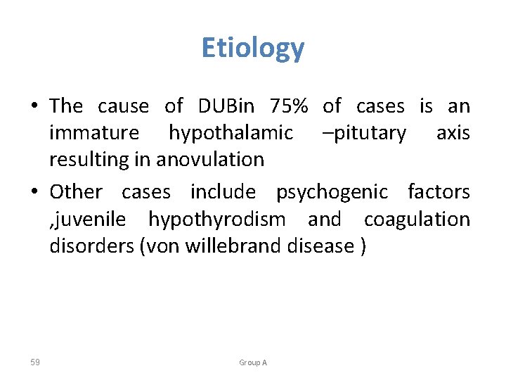 Etiology • The cause of DUBin 75% of cases is an immature hypothalamic –pitutary