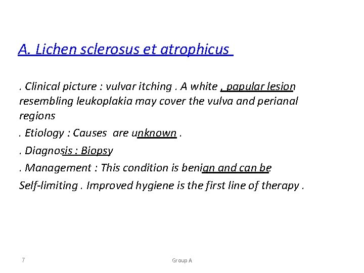 A. Lichen sclerosus et atrophicus. Clinical picture : vulvar itching. A white , papular