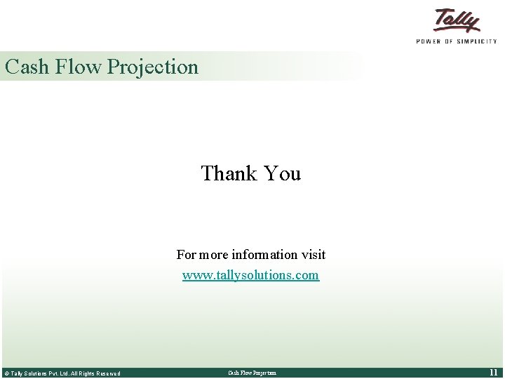 Cash Flow Projection Thank You For more information visit www. tallysolutions. com © Tally