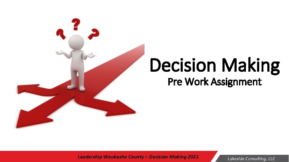 Decision Making Pre Work Assignment Leadership Waukesha County – Decision Making 2021 Lakeside Consulting,