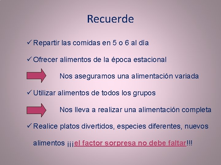 Recuerde ü Repartir las comidas en 5 o 6 al día ü Ofrecer alimentos