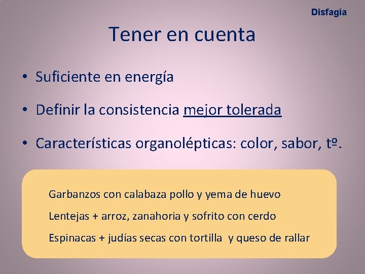 Disfagia Tener en cuenta • Suficiente en energía • Definir la consistencia mejor tolerada