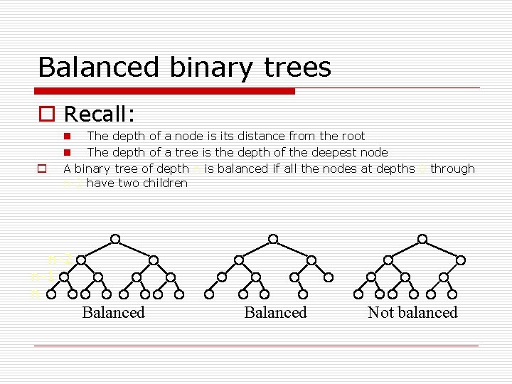 Balanced binary trees o Recall: o n The depth of a node is its
