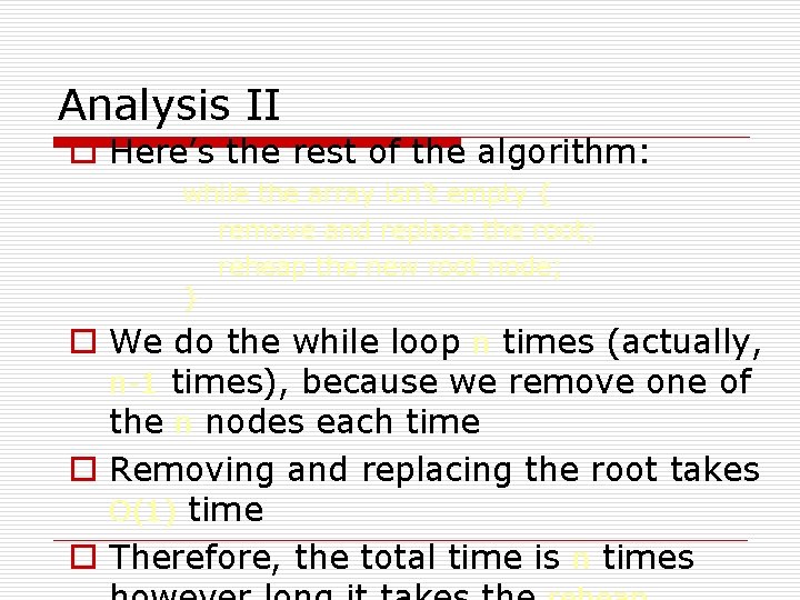 Analysis II o Here’s the rest of the algorithm: while the array isn’t empty