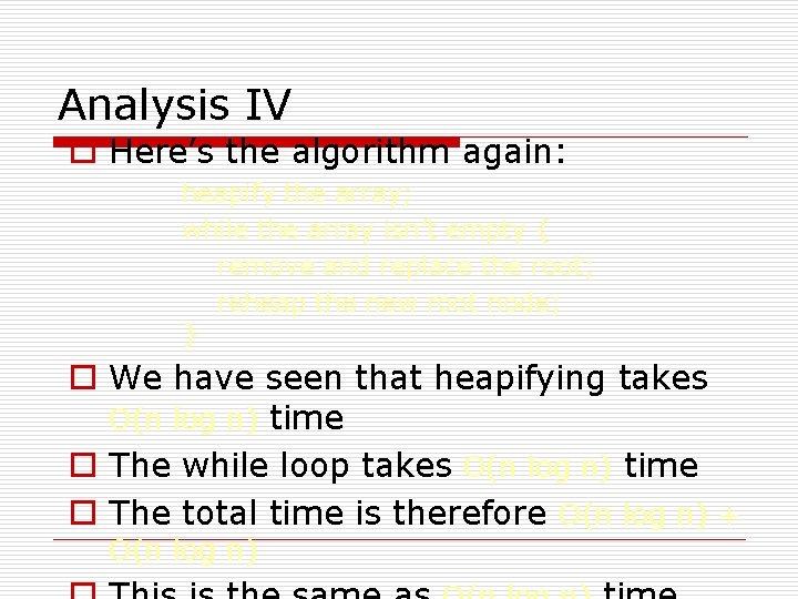 Analysis IV o Here’s the algorithm again: heapify the array; while the array isn’t