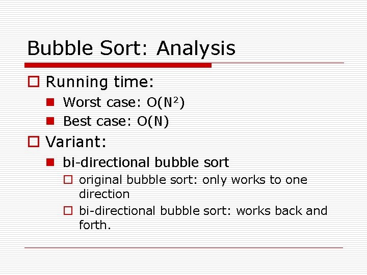 Bubble Sort: Analysis o Running time: n Worst case: O(N 2) n Best case: