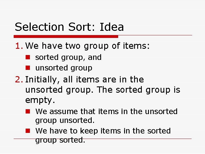 Selection Sort: Idea 1. We have two group of items: n sorted group, and
