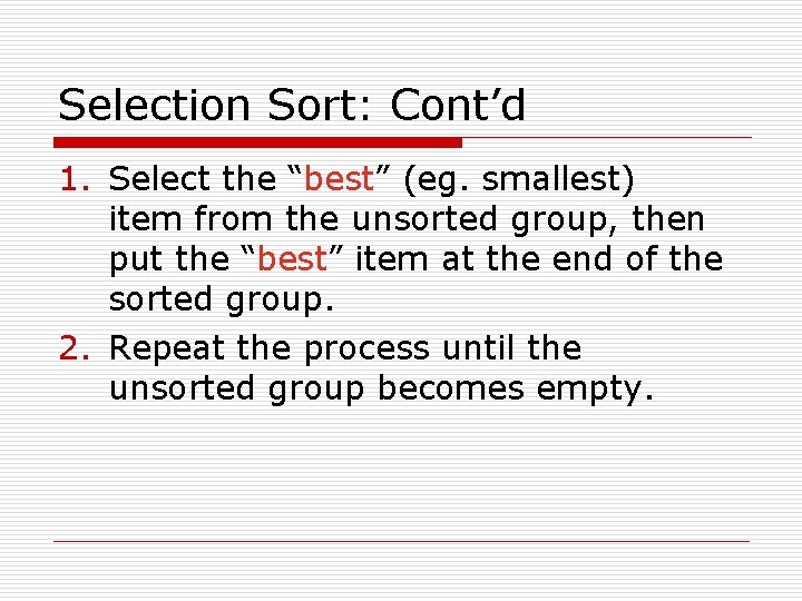 Selection Sort: Cont’d 1. Select the “best” (eg. smallest) item from the unsorted group,
