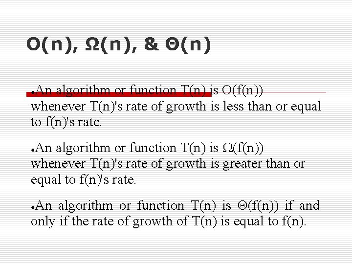 O(n), Ω(n), & Θ(n) An algorithm or function T(n) is O(f(n)) whenever T(n)'s rate