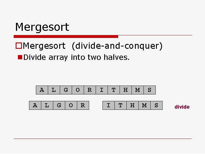 Mergesort o. Mergesort (divide-and-conquer) n. Divide array into two halves. A A L L