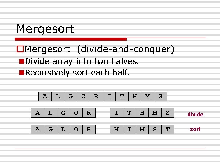 Mergesort o. Mergesort (divide-and-conquer) n. Divide array into two halves. n. Recursively sort each