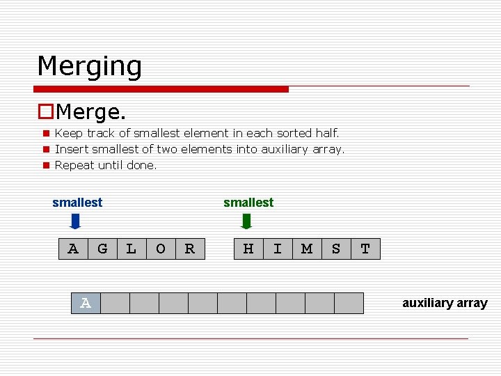 Merging o. Merge. n Keep track of smallest element in each sorted half. n