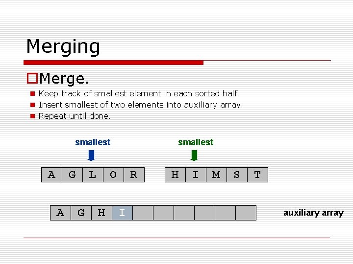 Merging o. Merge. n Keep track of smallest element in each sorted half. n