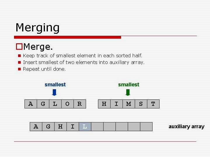 Merging o. Merge. n Keep track of smallest element in each sorted half. n